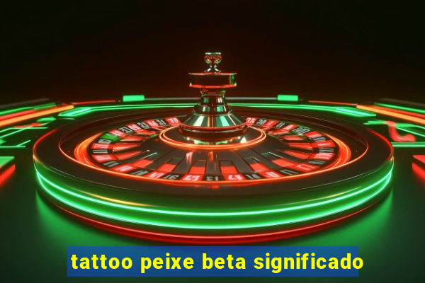 tattoo peixe beta significado